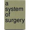 A System Of Surgery by Benjamin Bell