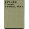 A System Of Theology, Translated, With A by Gottfried Wilhelm Leibnitz