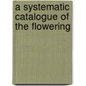 A Systematic Catalogue Of The Flowering by Henry Trimen
