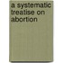 A Systematic Treatise On Abortion