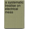 A Systematic Treatise On Electrical Meas door Herschel Clifford Parker