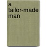 A Tailor-Made Man by Harry James Smith