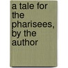 A Tale For The Pharisees, By The Author door William Gilbert