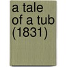 A Tale Of A Tub (1831) by Johathan Swift