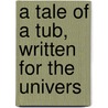 A Tale Of A Tub, Written For The Univers door Johathan Swift