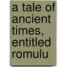 A Tale Of Ancient Times, Entitled Romulu by August Heinrich Julius Lafontaine