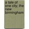 A Tale Of One City; The New Birmingham by Thomas Anderton