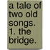 A Tale Of Two Old Songs. 1. The Bridge.