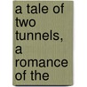 A Tale Of Two Tunnels, A Romance Of The by William Clark Russell