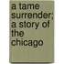 A Tame Surrender; A Story Of The Chicago