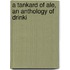 A Tankard Of Ale, An Anthology Of Drinki