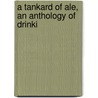 A Tankard Of Ale, An Anthology Of Drinki by Theodore Maynard