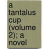A Tantalus Cup (Volume 2); A Novel by Harry Bennett Edwards