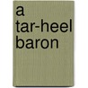 A Tar-Heel Baron by Mabell S.C. Smith