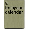 A Tennyson Calendar by Baron Alfred Tennyson Tennyson