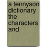 A Tennyson Dictionary The Characters And by Arthur E. Baker