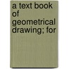 A Text Book Of Geometrical Drawing; For door William Minifie