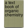 A Text Book Of Organic Chemistry door A.P.P. Holleman