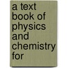 A Text Book Of Physics And Chemistry For door Andrew Richard Bliss