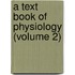 A Text Book Of Physiology (Volume 2)
