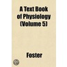 A Text Book Of Physiology (Volume 5) door Mel Foster