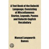 A Text Book Of The Balochi Language; Con by Mansel Longworth Dames