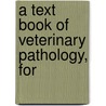 A Text Book Of Veterinary Pathology, For door Albert Thomas Kinsley
