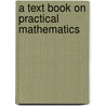 A Text Book On Practical Mathematics by Leslie Mann H.