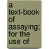 A Text-Book Of Assaying; For The Use Of