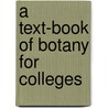A Text-Book Of Botany For Colleges door William Francis Ganong