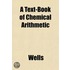 A Text-Book Of Chemical Arithmetic