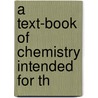 A Text-Book Of Chemistry Intended For Th door Sadtler