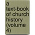 A Text-Book Of Church History (Volume 4)