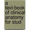 A Text-Book Of Clinical Anatomy For Stud by Daniel Nathan Eisendrath