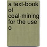 A Text-Book Of Coal-Mining For The Use O by Gerbert William Hughes