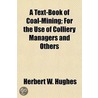 A Text-Book Of Coal-Mining; For The Use door Herbert W. Hughes