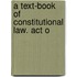 A Text-Book Of Constitutional Law. Act O