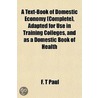 A Text-Book Of Domestic Economy (Complet by F.T. Paul
