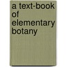 A Text-Book Of Elementary Botany by William Ashbrook Kellerman