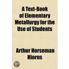 A Text-Book Of Elementary Metallurgy For door Arthur Horseman Hiorns