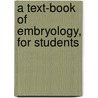 A Text-Book Of Embryology, For Students door John Clement Heisler