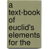A Text-Book Of Euclid's Elements For The by Robert Euclid