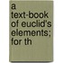 A Text-Book Of Euclid's Elements; For Th