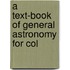 A Text-Book Of General Astronomy For Col
