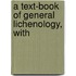 A Text-Book Of General Lichenology, With