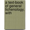 A Text-Book Of General Lichenology, With door Albert Schneider