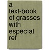 A Text-Book Of Grasses With Especial Ref by Albert Spear Hitchcock