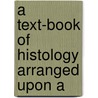 A Text-Book Of Histology Arranged Upon A door Philipp Sto hr