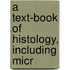 A Text-Book Of Histology, Including Micr