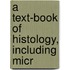 A Text-Book Of Histology, Including Micr